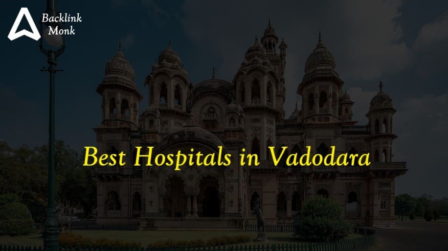 List of Best Hospitals in Vadodara - Gujarat