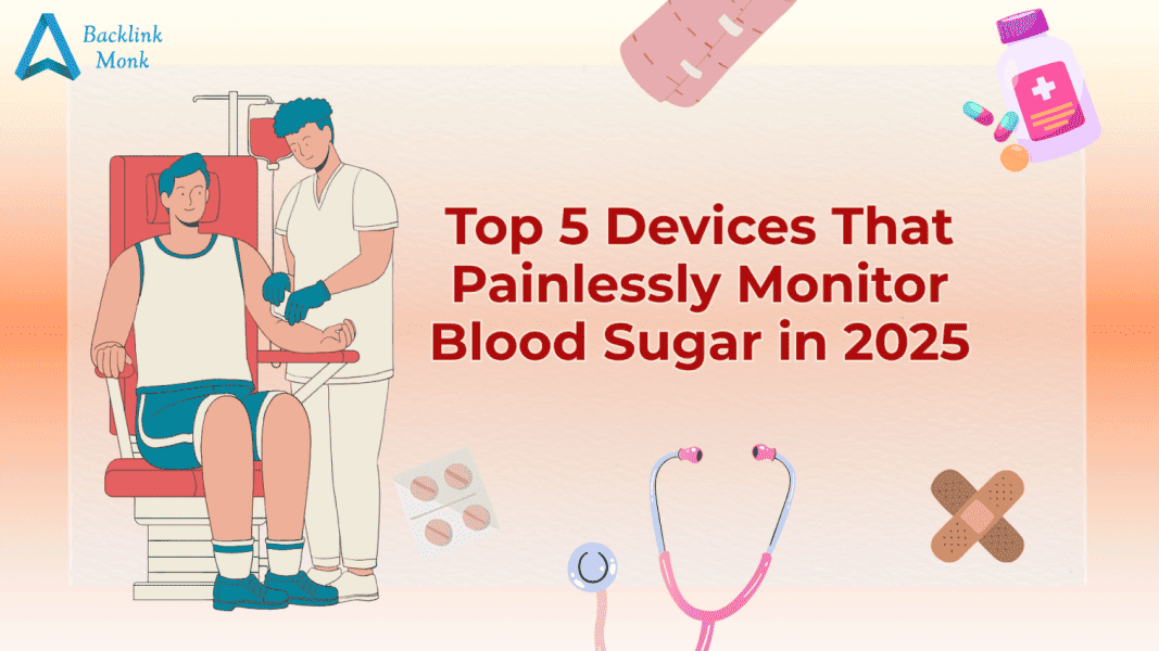Top 5 Devices That Painlessly Monitor Blood Sugar in 2025